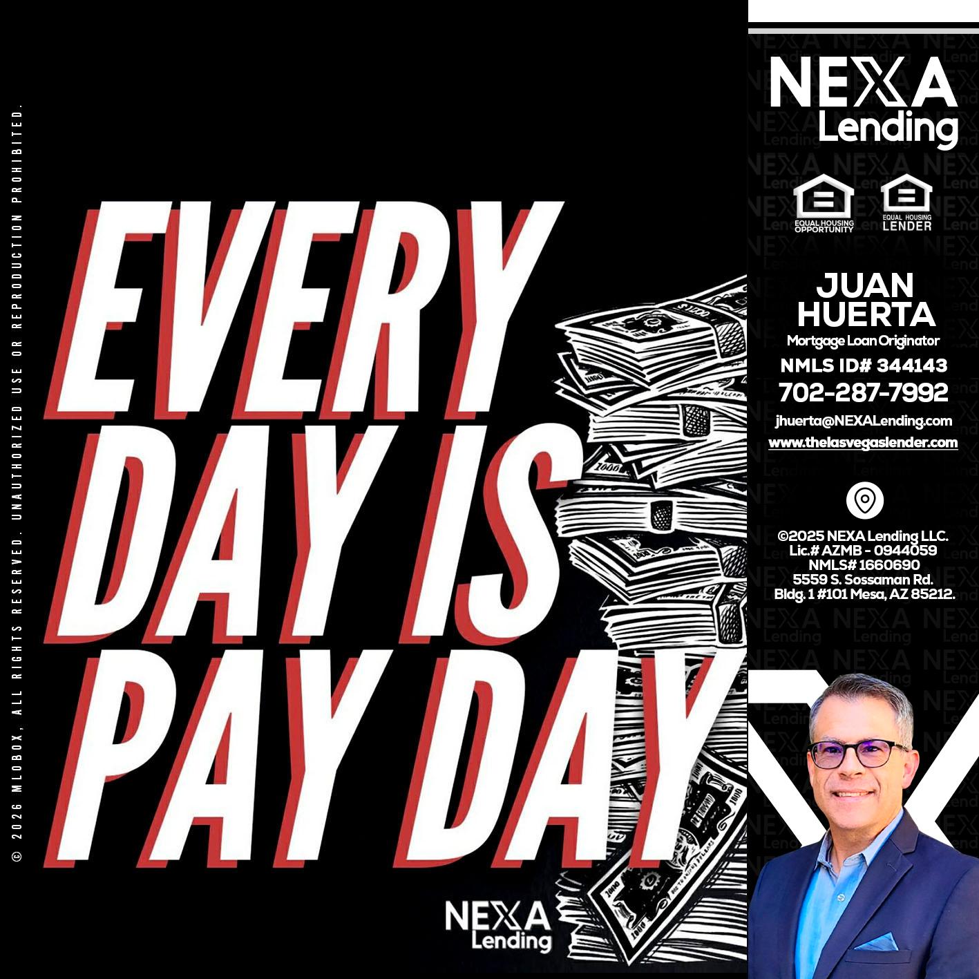 EVERY DAY IS PAY DAY - Juan Huerta -Mortgage Loan Originator
