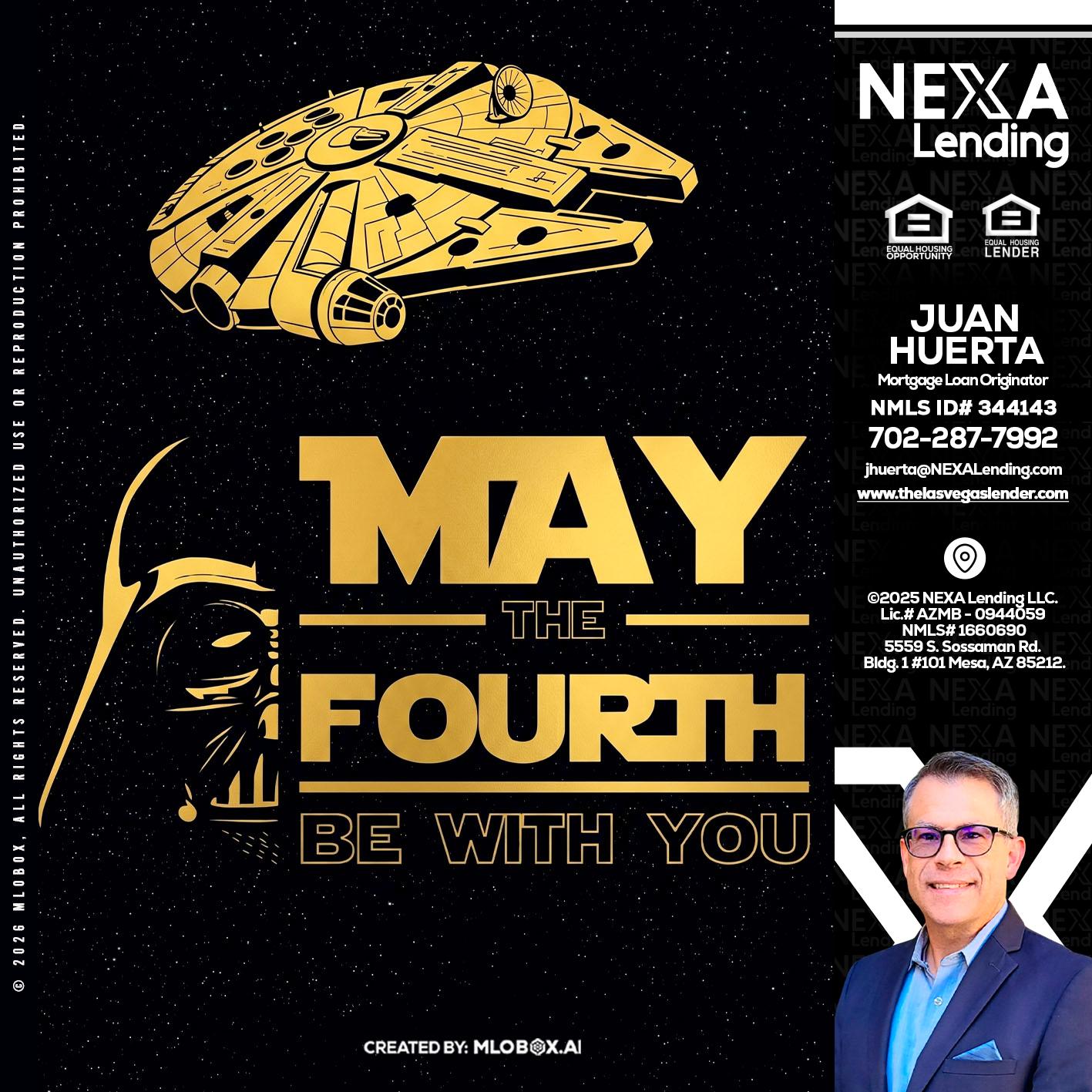 MAY THE FOURTH - Juan Huerta -Mortgage Loan Originator